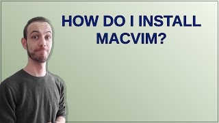 Apple: How do I install MacVim?