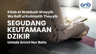 Segudang Keutamaan Dzikir | Ustadz Ammi Nur Baits, S.T., BA