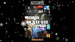 GIANT - AH TXE TXE feat TYSON (ALEXKARTEL REMIX)