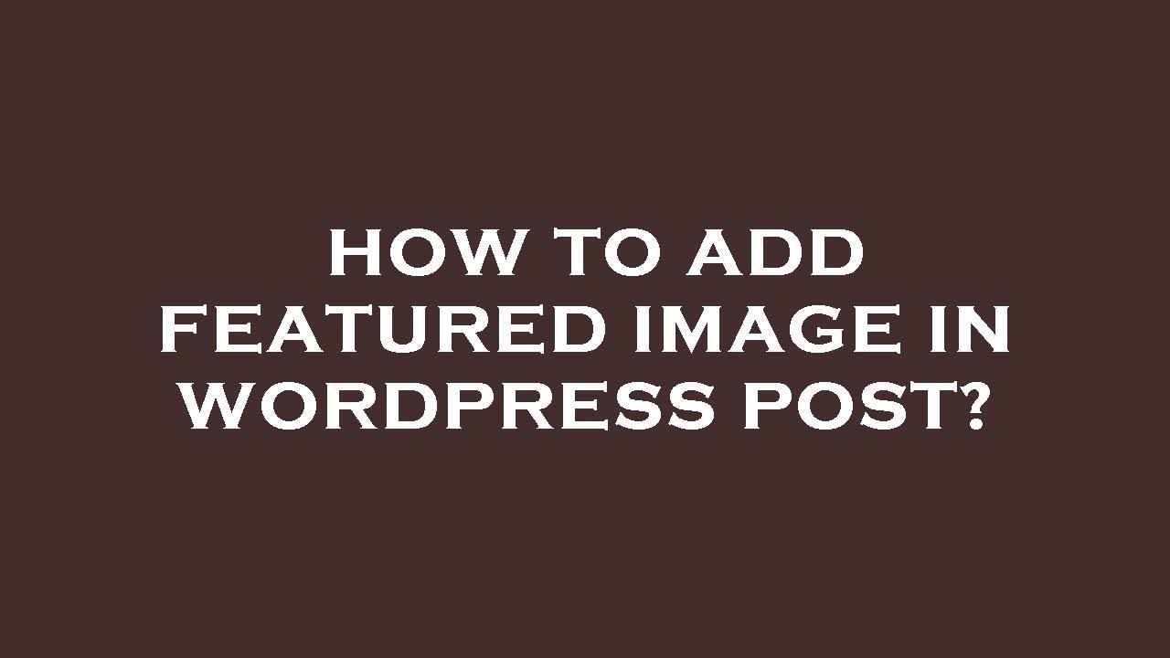 How To Add Featured Image In Wordpress Post Youtube