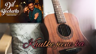 Khulke Jeene Ka - Guitar Chords (Lead Cover) | Dil Bechara | Arijit Singh | A.R. Rahman |