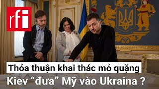 Thỏa thuận khai thác mỏ quặng: Kiev “đưa” Mỹ vào Ukraina ? • RFI Tiếng Việt