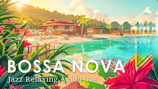 Beachside Bossa Nova ~ Best Bossa Nova to Enjoy Your Day with ~ Summer Jazz Music