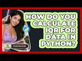 How Do You Calculate IQR For Data In Python? - Python Code School