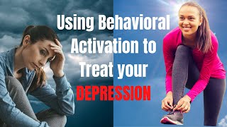 Using Behavioral Activation to Treat Your Depression