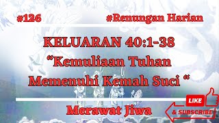 KELUARAN 40:1-38 “Kemuliaan Tuhan Memenuhi Kemah Suci “