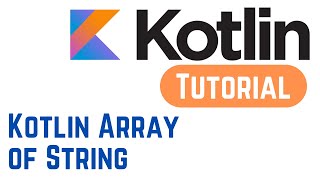Kotlin Tutorial for Beginners - Kotlin Array of String (With Example)