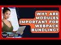 Why Are Modules Important For Webpack Bundling? - JavaScript Toolkit