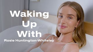 This Is Rosie Huntington-Whiteley's Morning Routine | Waking Up With | ELLE