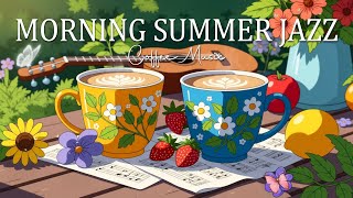 Morning Summer Jazz ☕ Relaxing Jazz Coffee Music and Positive Bossa Nova for Relax, Study, Work