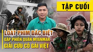 [PHIM ĐẶC BIỆT] Cứu cô gái thành công ở chiến sự Myanmar I Phần cuối đường về quê hương