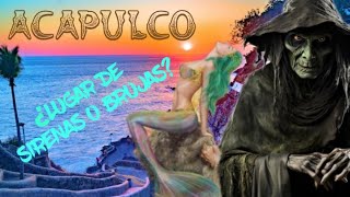 LAS BRUJAS DE ACAPULCO, SERES MALIGNOS QUE MUCHOS CONFUNDEN CON SIRENAS.