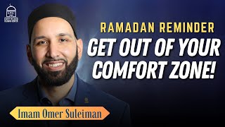 Get Out of Your Comfort Zone! | EPIC Ramadan | Imam Omer Suleiman