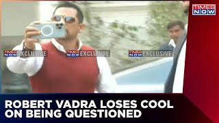 Robert Vadra Misbehaves With Times Now After Rajasthan Court Quashes Plea In Bikaner Land Deal Case