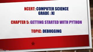 #Class XI#Computer Science#Chapter 5#Topic#Debugging