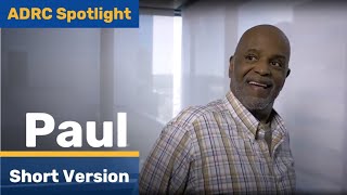 ADRC Spotlight: Paul (short version)