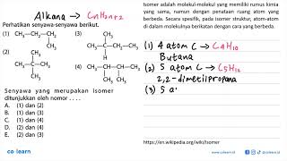 Perhatikan senyawa-senyawa berikut. (1) CH3 - CH2 - CH2 | CH3 (2) CH3 | CH3 - C - CH3 | CH3 (3) C...