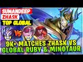 9k+ Matches Global Zhask VS Global Ruby & Supreme Minotaur [ Top Global Zhask ] SUMANDEEP - MLBB