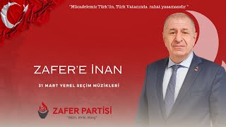 ZAFER’E İNAN- Zafer Partisi 31 Mart Yerel Seçim Müzikleri