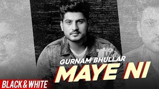 Maye Ni (Official B&W Video) | Gurnam Bhullar | Sonam Bajwa | Latest Punjabi Songs 2020