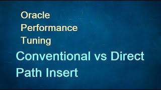 Oracle Performance Tuning - Conventional vs Direct Path Insert