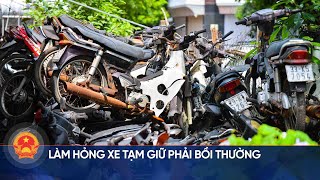 Làm hỏng xe tạm giữ phải bồi thường | Cổng thông tin Quốc hội