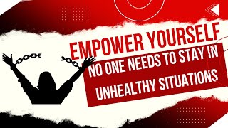 Empower Yourself: No One Needs to Stay in Unhealthy Situations