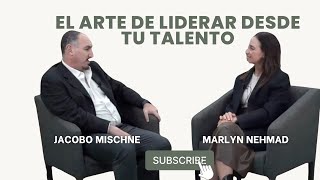 El arte de liderar desde tu talento - Marlyn Nehmad y Jacobo Mischne