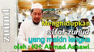 Menghidupkan sifat zuhud yang makin langka; KH. Ahmad Asnawi | Pengajian - ZamilHa