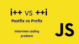 i++ VS ++i Javascript Prefix and Postfix Coding Problem with Tutorial.