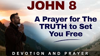 “The Truth Will Set You Free" — A Powerful Prayer to Break Every Lie (John 8:32)