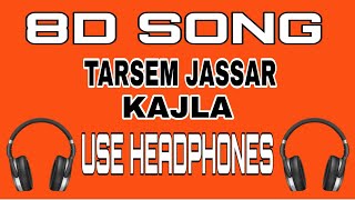 KAJLA (8D) Tarsem Jassar | Wamiqa Gabbi | Pav Dharia | New Punjabi Songs 2020