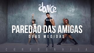 Paredão das Amigas - Duas Medidas - Coreografia |  FitDance - 4k