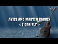 AVICI DAN MARTIN GARRIX feat.JUSTIN BIEBER - I CAN FLY (lyrics)