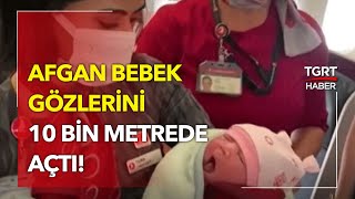 Bir Tarafta Kaçış, Diğer Tarafta Kavuşma: Afgan Bebek Uçakta Doğdu!