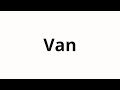 How to pronounce Van