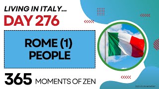 Living in Italy | ROME 1 - PEOPLE | Day 276 | Moving from Canada to Italy | 365 Moments of Zen