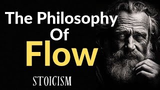 The Philosophy Of Flow (Wisdom of Stoicism)
