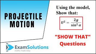 Projectile motion 'SHOW THAT' questions part 1 | Mechanics | ExamSolutions