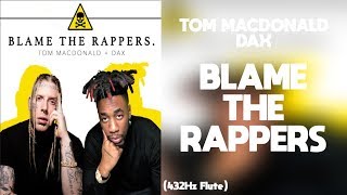 Tom MacDonald - Blame The Rappers ft. Dax (432Hz)