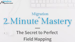 The Secret to Perfect Field Mapping in Salesforce Data Loader