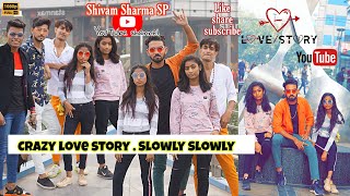 Crazy Love Story With  Song Slowly Slowly & By. Guru Randhawa ...VIDEO UPLOD BY: SHIVAM SHARMA SP