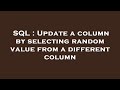 SQL : Update a column by selecting random value from a different column