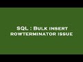 SQL : Bulk insert rowterminator issue