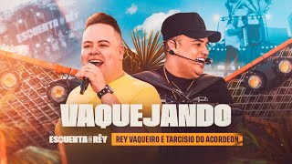 VAQUEJANDO - Rey Vaqueiro e @tarcisiodoacordeon  (Esquenta do Rey)