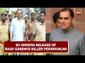 Rajiv Gandhi's Killer Perarivalan Released By Supreme Court After 31 Years In Jail