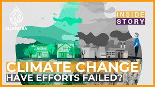 Have efforts to deal with climate change failed? | Inside Story