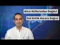 Altın Küllerinden Doğdu! Fed Kritik Karara Doğru!