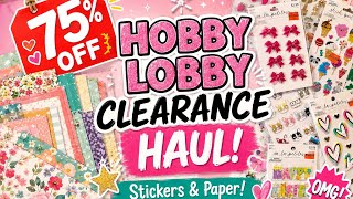 HUGE clearance at Hobby Lobby! Stickers, paper and more 75% off! Must see haul!