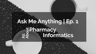 Ask Me Anything | Episode 1 | All About Pharmacy Informatics